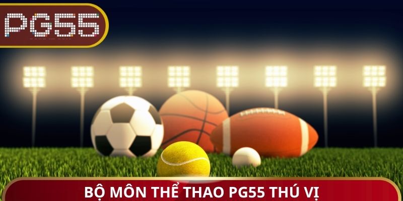 Bộ môn thể thao PG55 thú vị