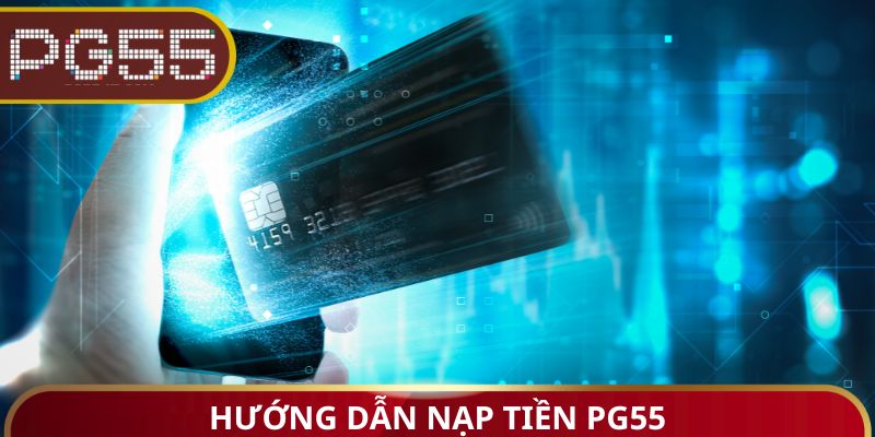 Hướng dẫn nạp tiền PG55