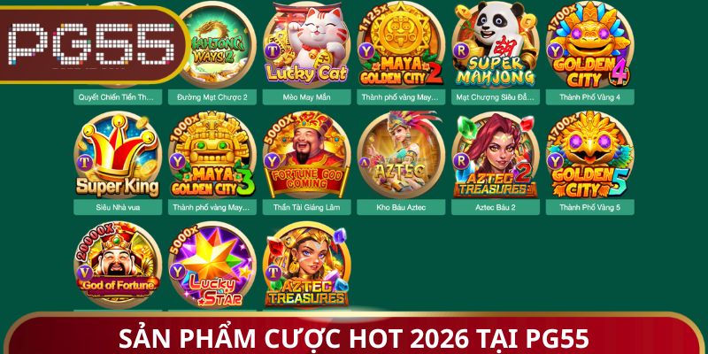 Sản phẩm cược hot 2026 tại PG55