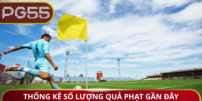 Thống kê số lượng quả phạt gần đây