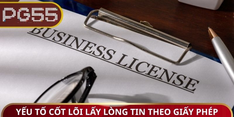 Yếu tố cốt lõi lấy lòng tin theo giấy phép hoạt động